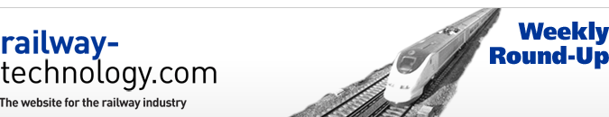 Railway-Technology.com. The website for the railway industry. Weekly Round-Up